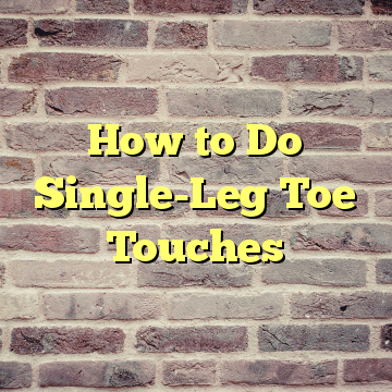 How to Do Single-Leg Toe Touches