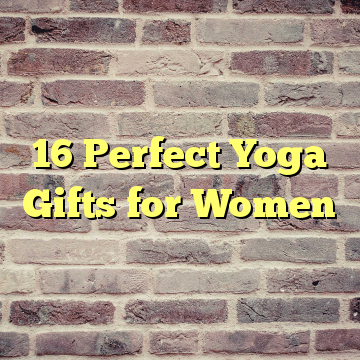 16 Perfect Yoga Gifts for Women