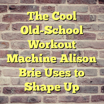 The Cool Old-School Workout Machine Alison Brie Uses to Shape Up