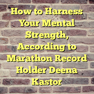 How to Harness Your Mental Strength, According to Marathon Record Holder Deena Kastor