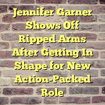Jennifer Garner Shows Off Ripped Arms After Getting In Shape for New Action-Packed Role